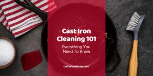 Cast Iron Cleaning 101: Everything You Need To Know - Cult of Cast Iron