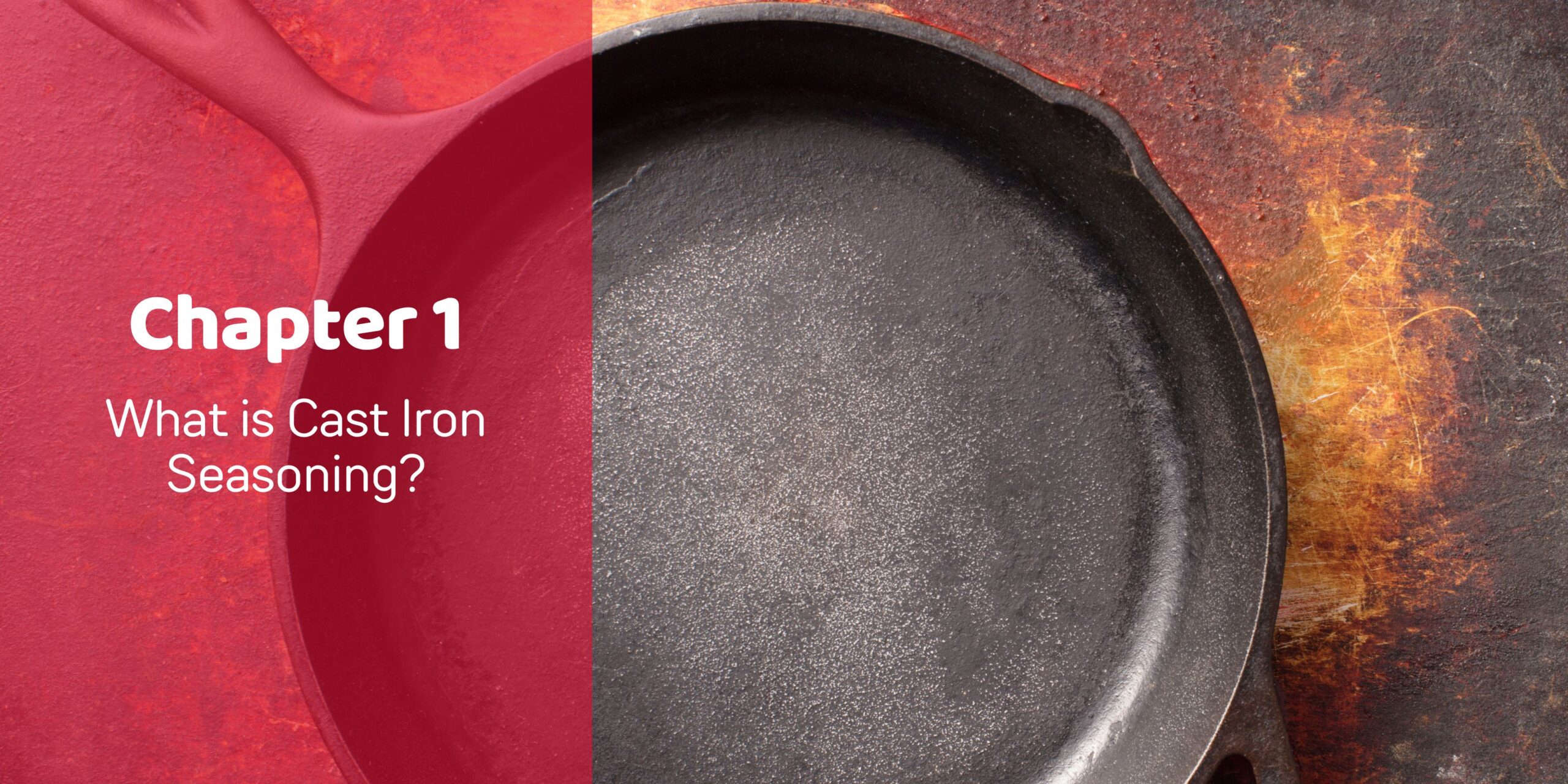 Chapter 1: What is cast iron seasoning? Banner