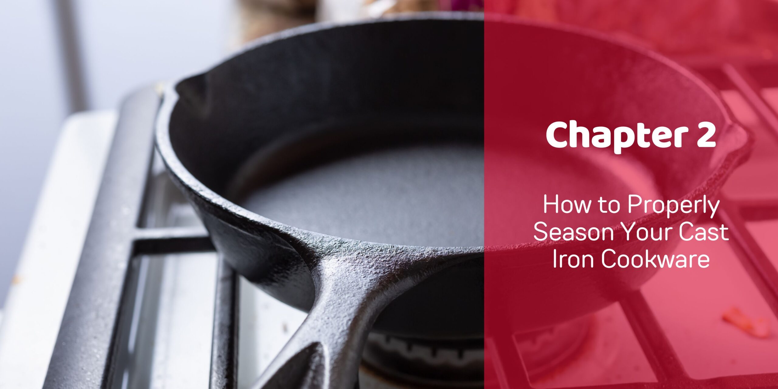 Chapter 2: How to properly season your cast iron cookware Banner