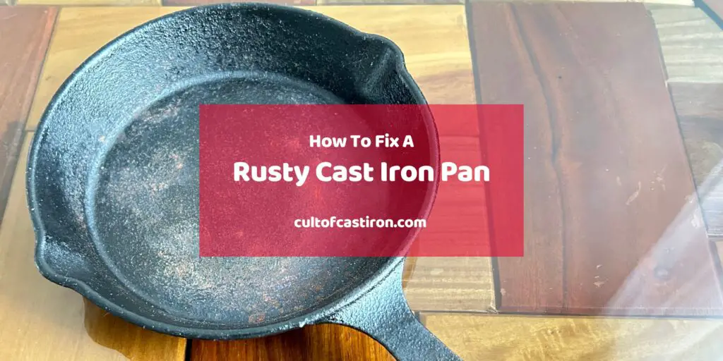 How To Fix a Rusty Cast Iron Pan The Root Causes + Easy Fixes Cult