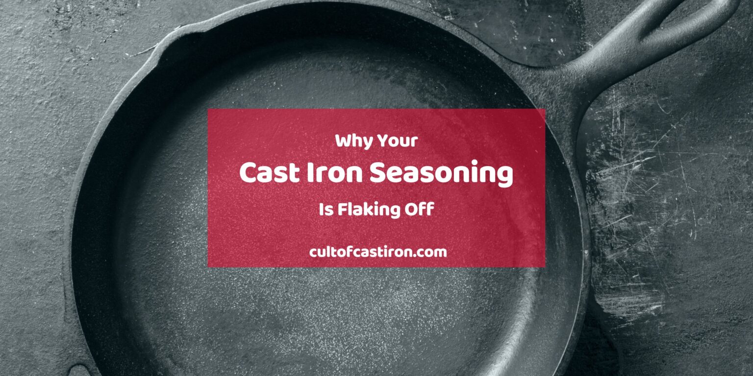 Why Your Cast Iron Seasoning is Flaking The Root Causes + Fixes Cult