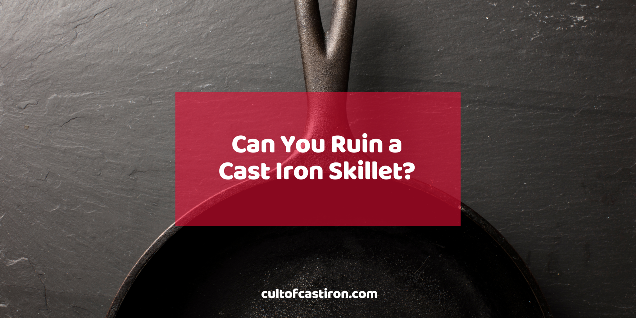Can You Ruin a Cast Iron Skillet? What Can (and Can’t) Cause