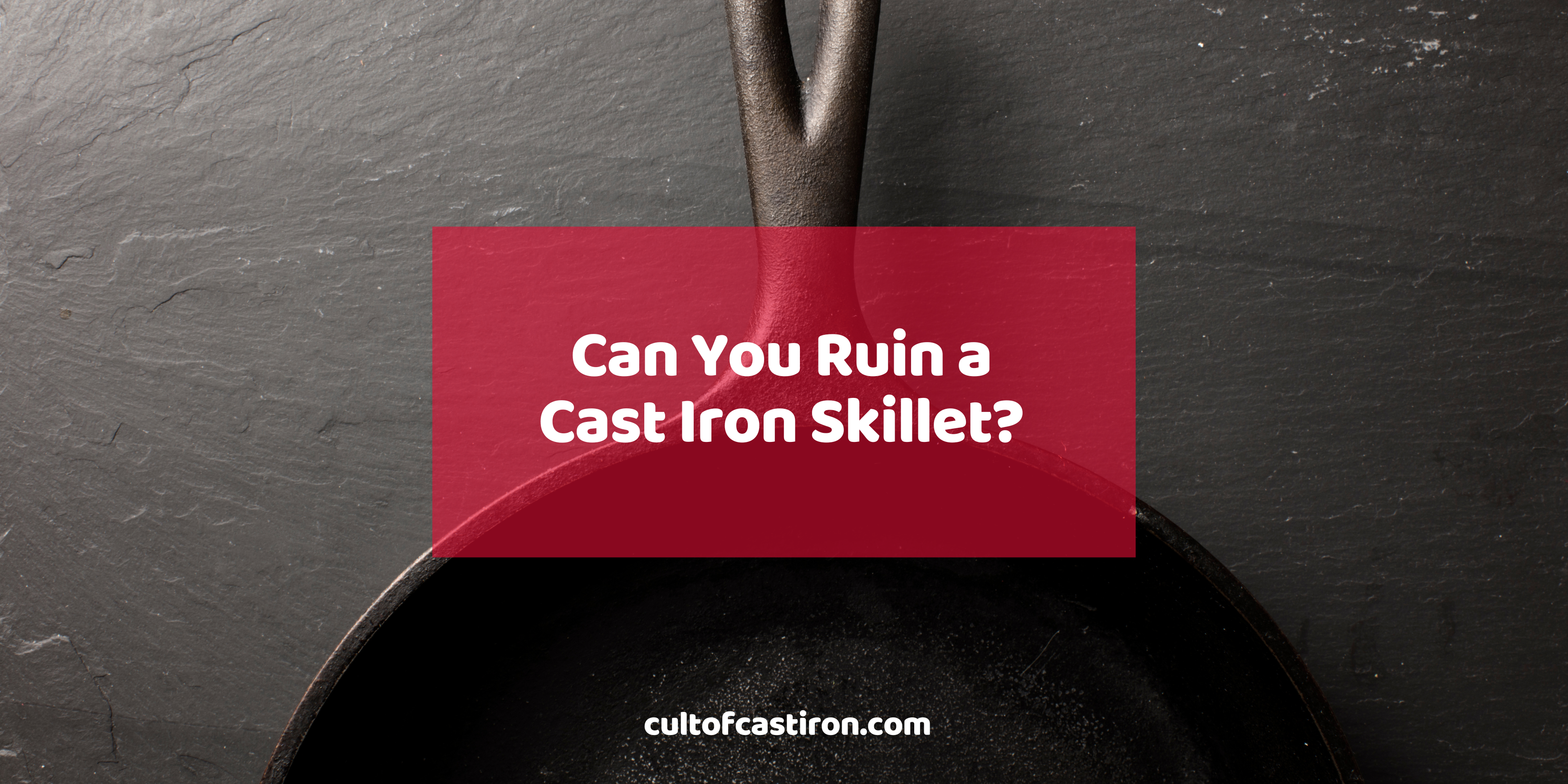 can you ruin a cast iron skillet banner