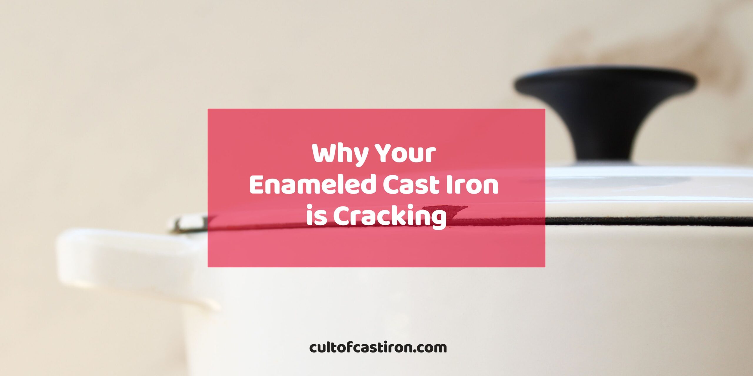 why your enameled cast iron is cracking banner