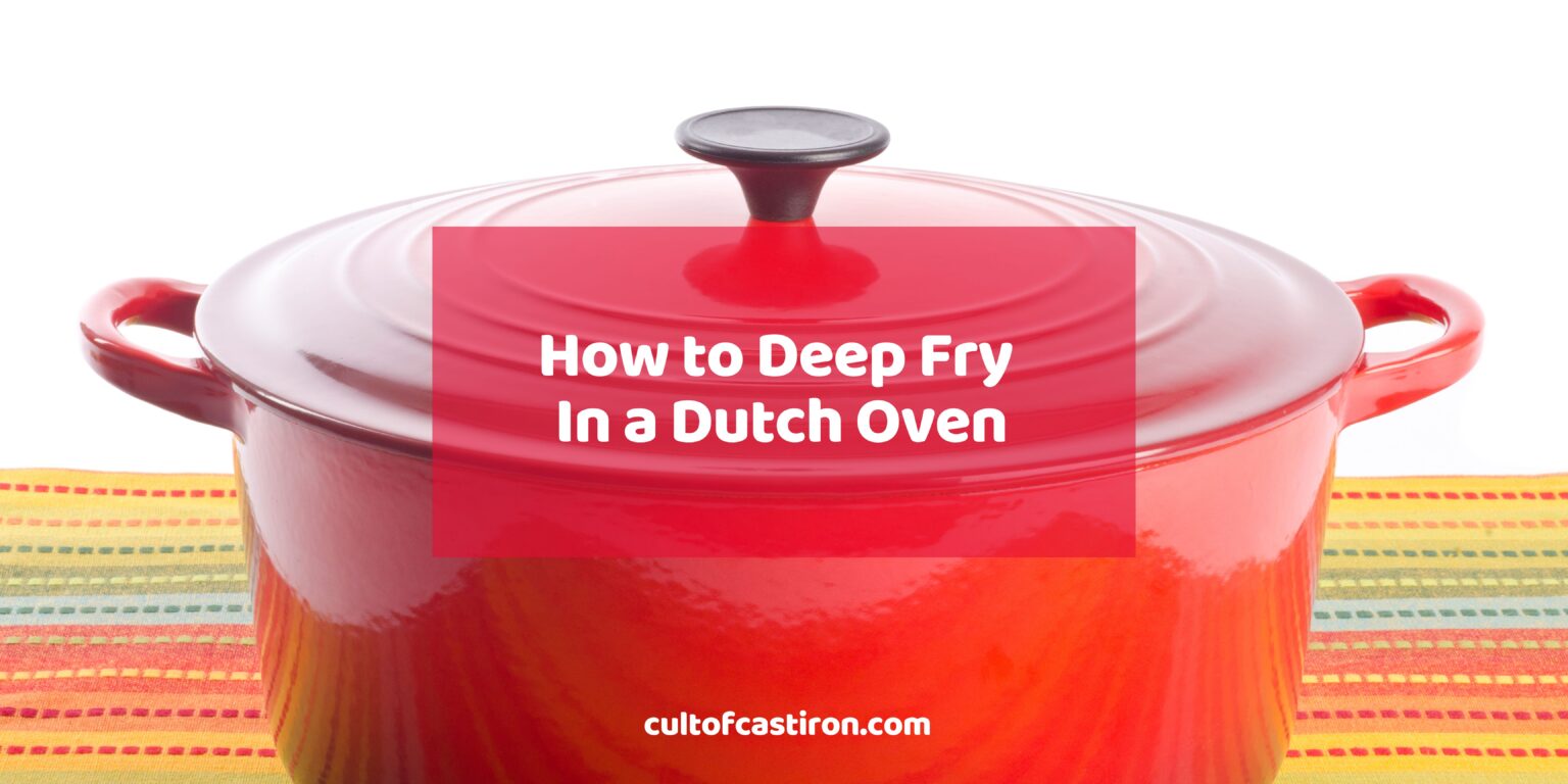 How to Deep Fry in a Dutch Oven Safely! Cult of Cast Iron