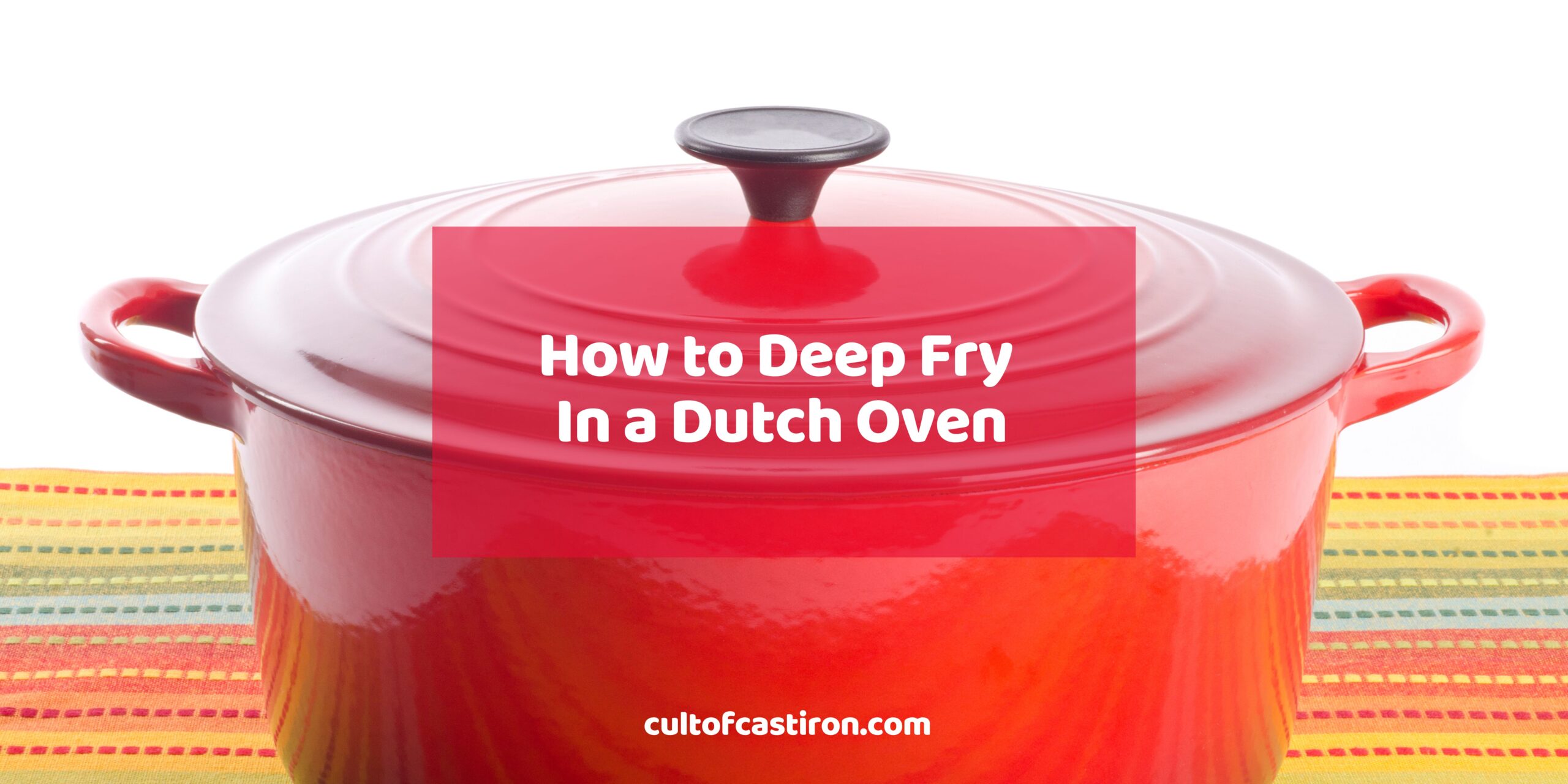 https://cultofcastiron.com/wp-content/uploads/2023/09/how-to-deep-fry-in-a-dutch-oven-scaled.jpg