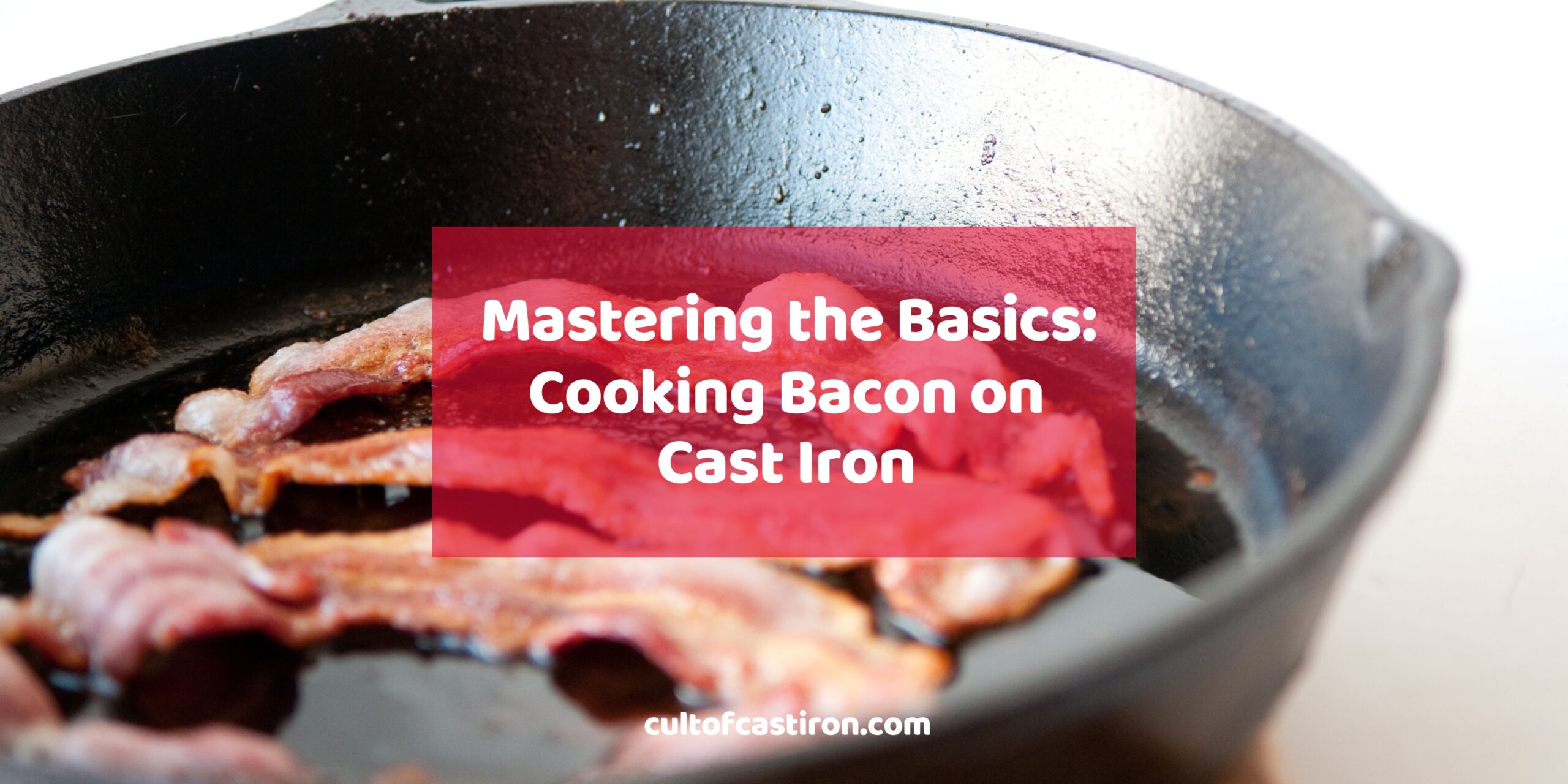 mastering the basics of cooking bacon in a cast iron skillet