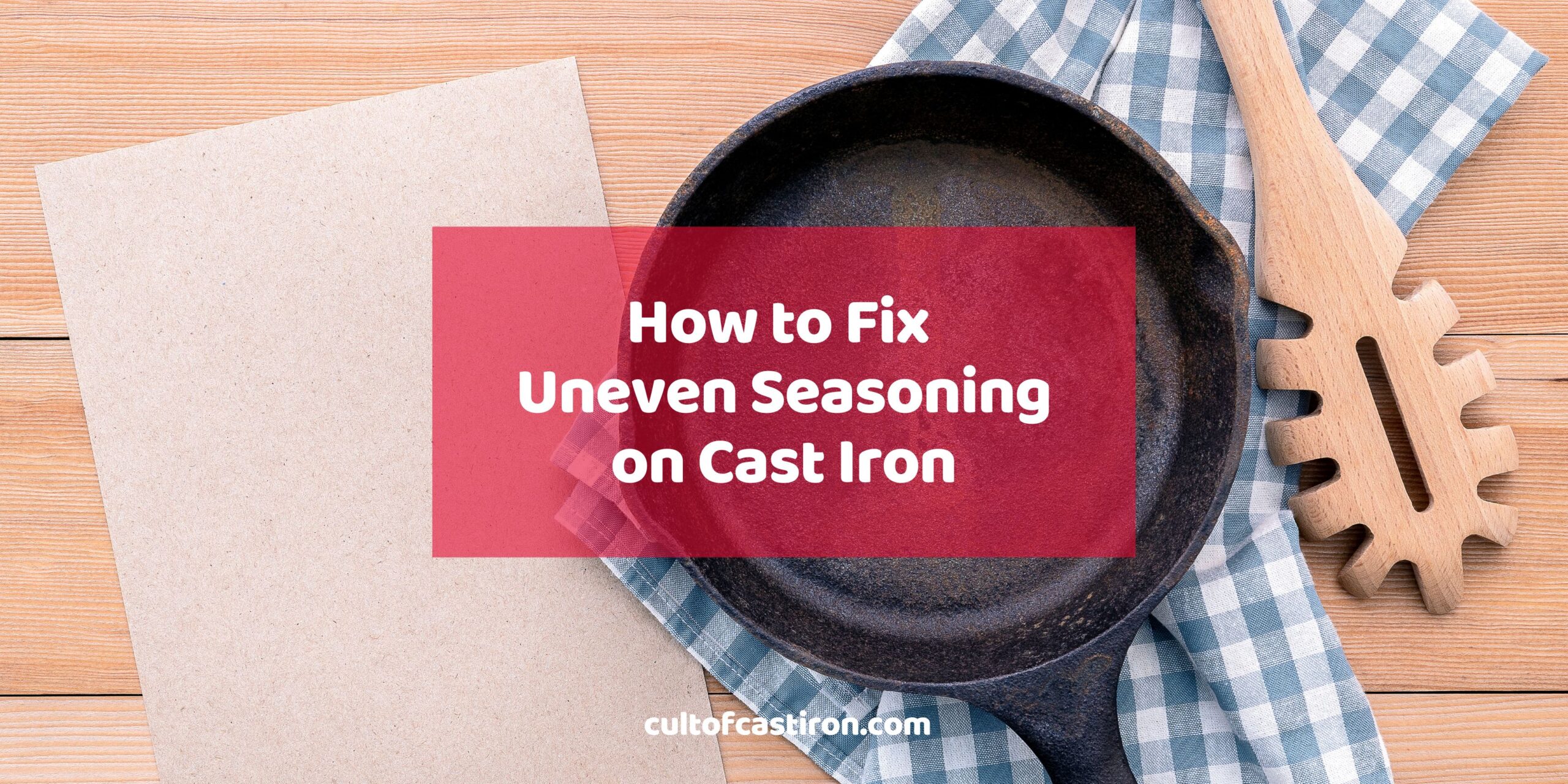 how to fix uneven seasoning on cast iron seasoning