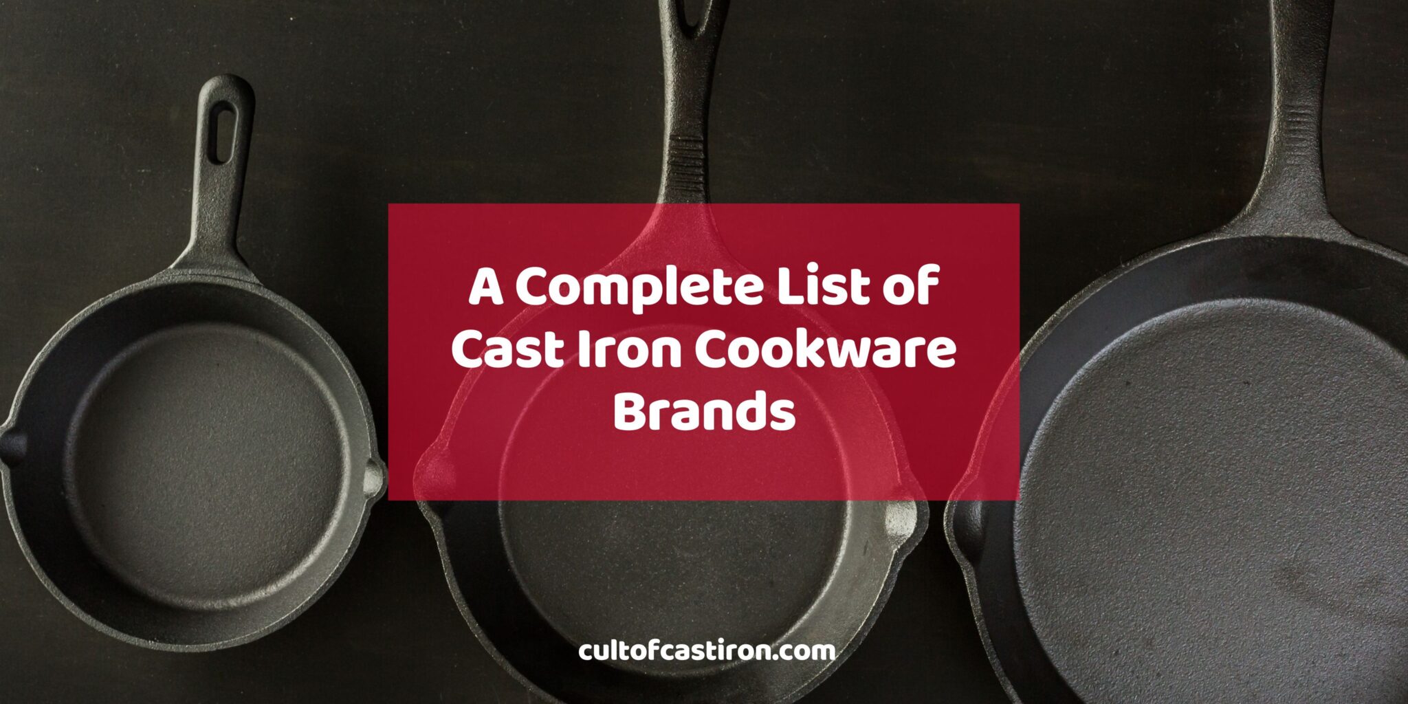 A Complete List of Cast Iron Cookware Brands (Active and Defunct