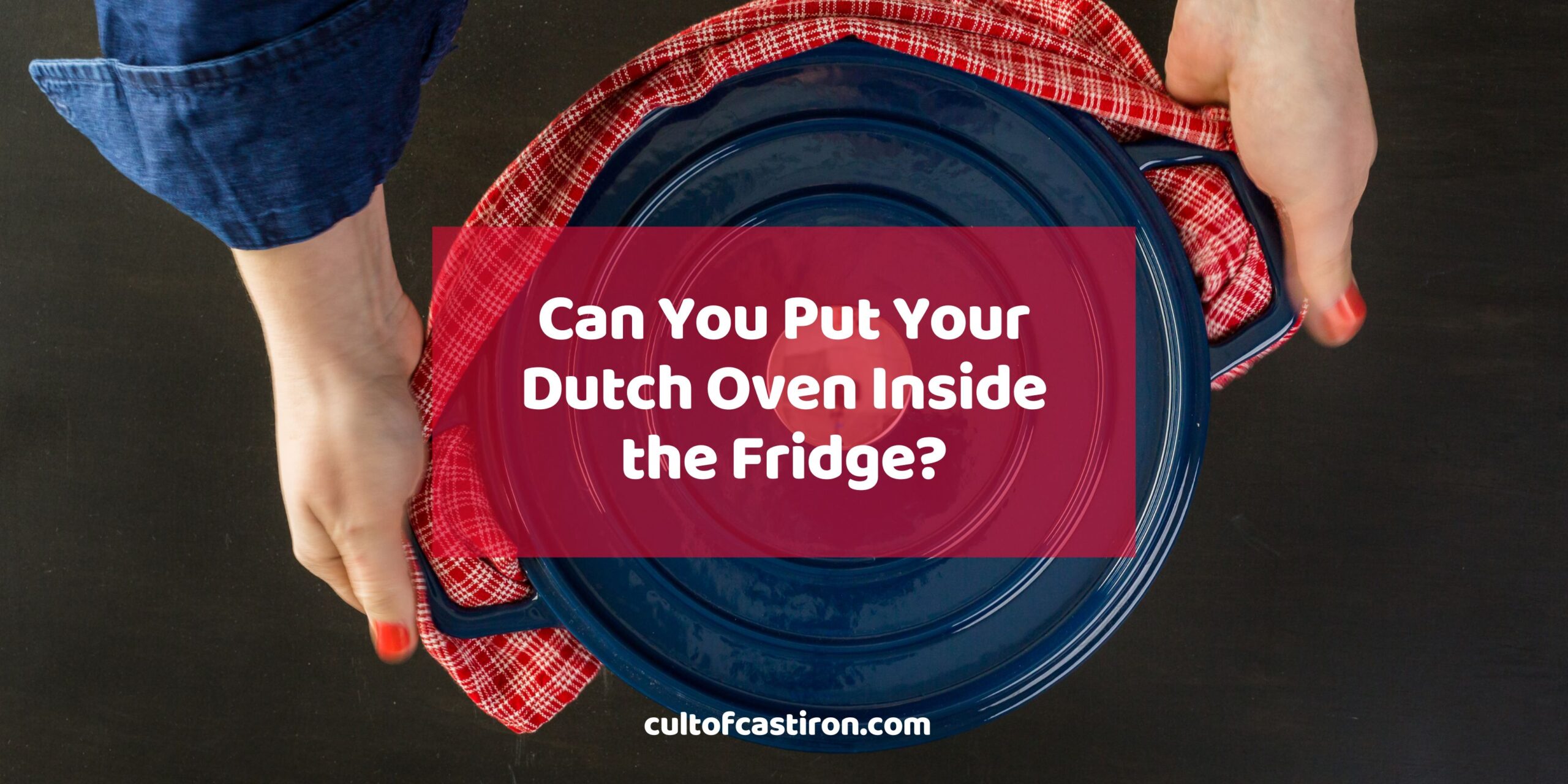 Can You Put Your Dutch Oven Inside the Fridge Banner